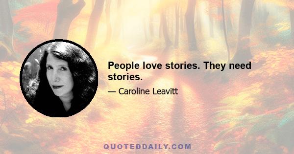 People love stories. They need stories.