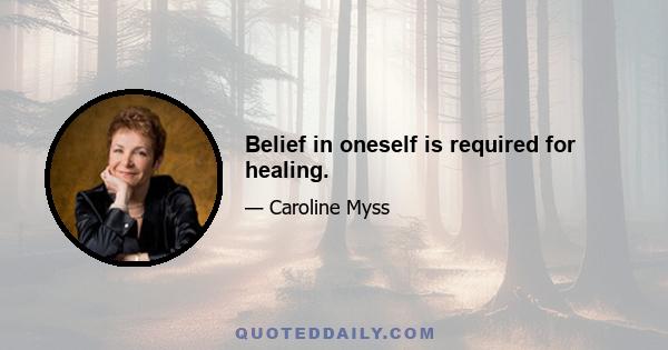 Belief in oneself is required for healing.