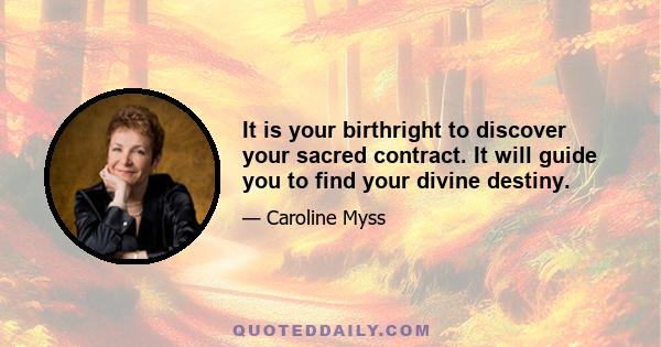 It is your birthright to discover your sacred contract. It will guide you to find your divine destiny.