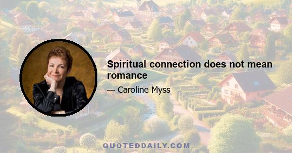 Spiritual connection does not mean romance