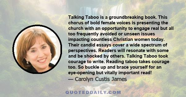 Talking Taboo is a groundbreaking book. This chorus of bold female voices is presenting the church with an opportunity to engage real but all too frequently avoided or unseen issues impacting countless Christian women