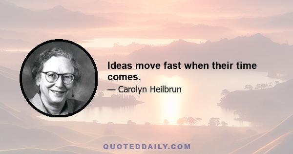 Ideas move fast when their time comes.