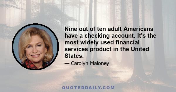 Nine out of ten adult Americans have a checking account. It's the most widely used financial services product in the United States.