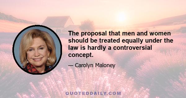 The proposal that men and women should be treated equally under the law is hardly a controversial concept.