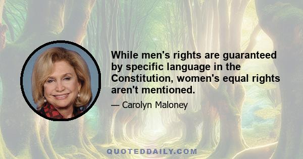 While men's rights are guaranteed by specific language in the Constitution, women's equal rights aren't mentioned.