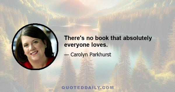 There's no book that absolutely everyone loves.