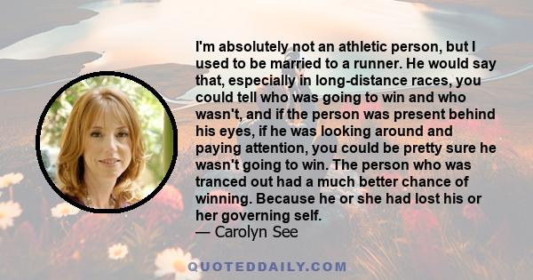 I'm absolutely not an athletic person, but I used to be married to a runner. He would say that, especially in long-distance races, you could tell who was going to win and who wasn't, and if the person was present behind 