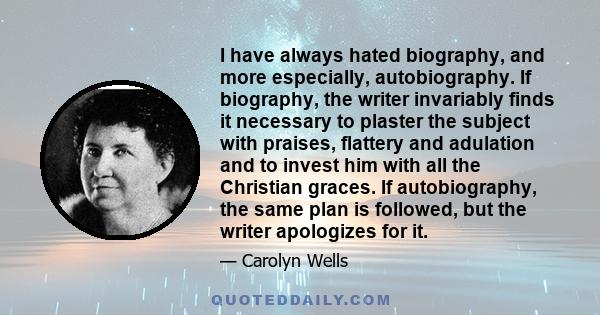 I have always hated biography, and more especially, autobiography. If biography, the writer invariably finds it necessary to plaster the subject with praises, flattery and adulation and to invest him with all the