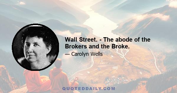 Wall Street. - The abode of the Brokers and the Broke.