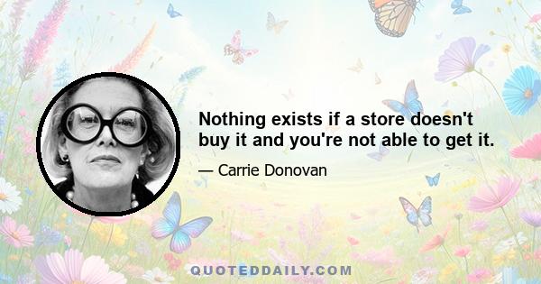 Nothing exists if a store doesn't buy it and you're not able to get it.