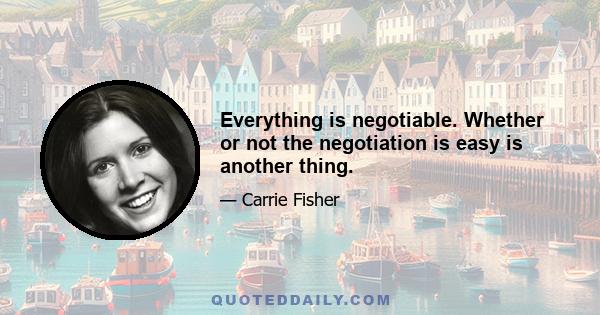 Everything is negotiable. Whether or not the negotiation is easy is another thing.