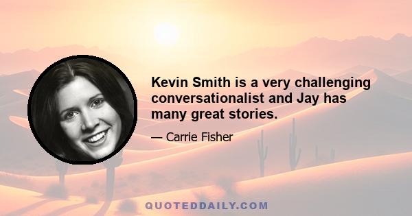 Kevin Smith is a very challenging conversationalist and Jay has many great stories.