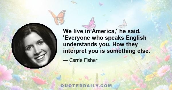 We live in America,' he said. 'Everyone who speaks English understands you. How they interpret you is something else.