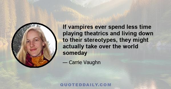 If vampires ever spend less time playing theatrics and living down to their stereotypes, they might actually take over the world someday