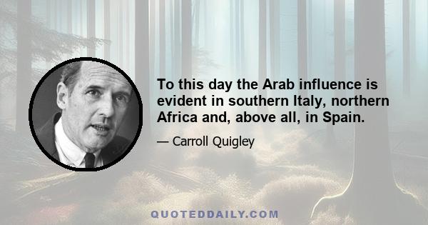 To this day the Arab influence is evident in southern Italy, northern Africa and, above all, in Spain.