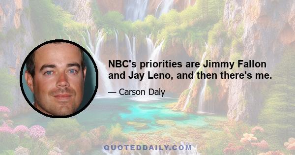 NBC's priorities are Jimmy Fallon and Jay Leno, and then there's me.