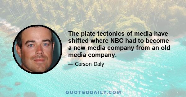 The plate tectonics of media have shifted where NBC had to become a new media company from an old media company.