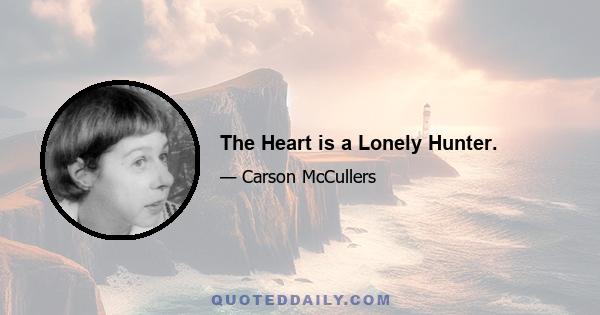 The Heart is a Lonely Hunter.