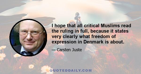 I hope that all critical Muslims read the ruling in full, because it states very clearly what freedom of expression in Denmark is about.