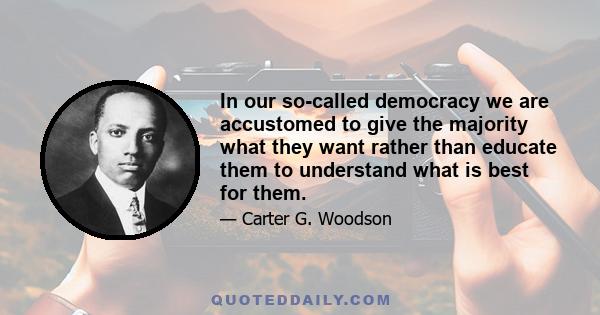 In our so-called democracy we are accustomed to give the majority what they want rather than educate them to understand what is best for them.