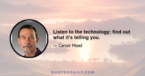 Listen to the technology; find out what it's telling you.