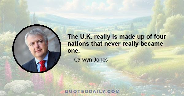 The U.K. really is made up of four nations that never really became one.