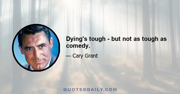 Dying's tough - but not as tough as comedy.