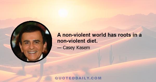 A non-violent world has roots in a non-violent diet.