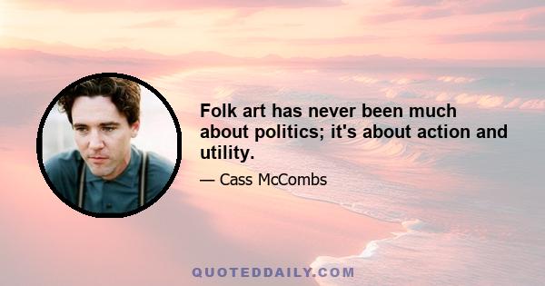 Folk art has never been much about politics; it's about action and utility.