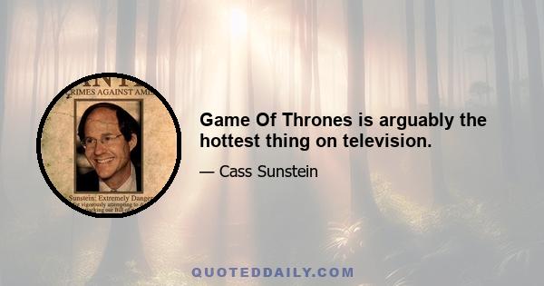 Game Of Thrones is arguably the hottest thing on television.