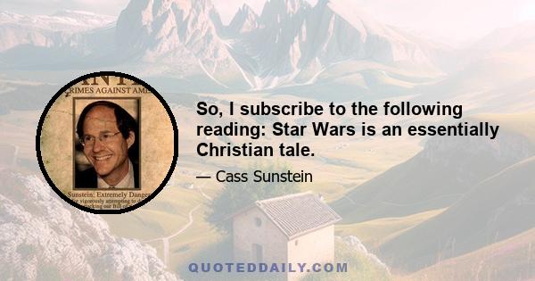 So, I subscribe to the following reading: Star Wars is an essentially Christian tale.