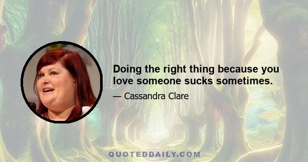 Doing the right thing because you love someone sucks sometimes.