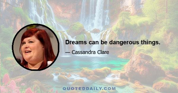 Dreams can be dangerous things.