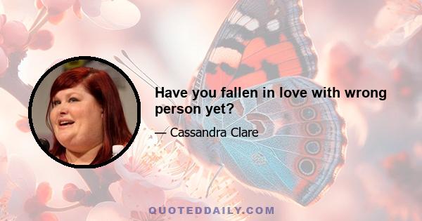 Have you fallen in love with wrong person yet?