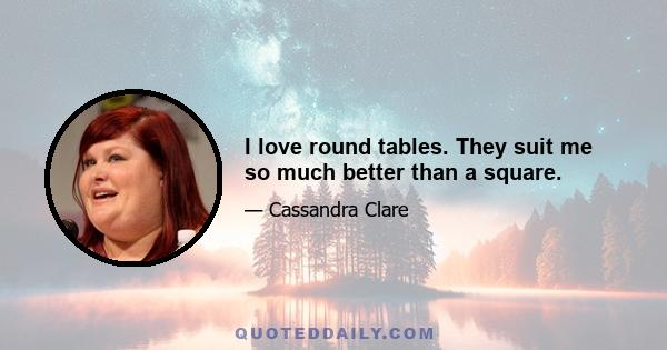 I love round tables. They suit me so much better than a square.