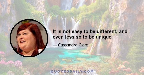 It is not easy to be different, and even less so to be unique.