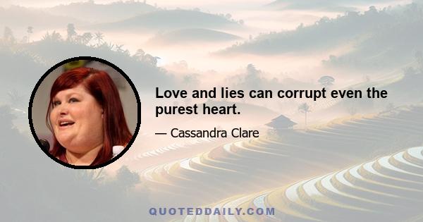 Love and lies can corrupt even the purest heart.