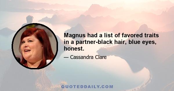 Magnus had a list of favored traits in a partner-black hair, blue eyes, honest.