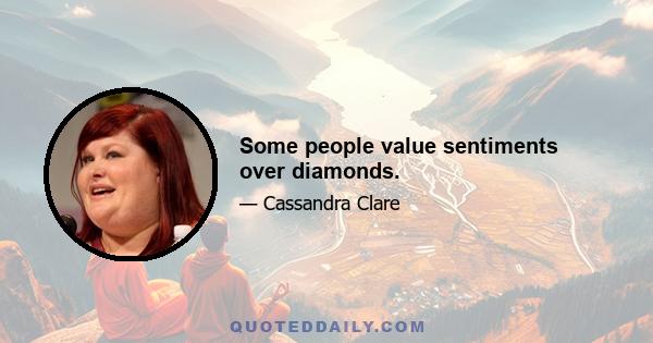 Some people value sentiments over diamonds.