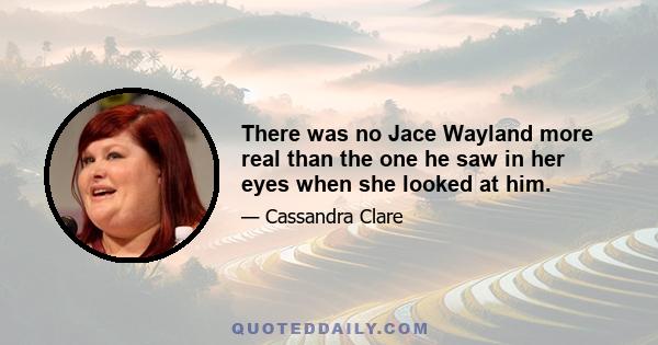 There was no Jace Wayland more real than the one he saw in her eyes when she looked at him.