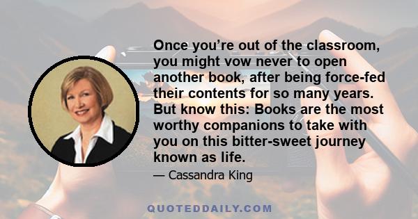 Once you’re out of the classroom, you might vow never to open another book, after being force-fed their contents for so many years. But know this: Books are the most worthy companions to take with you on this