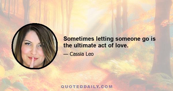 Sometimes letting someone go is the ultimate act of love.