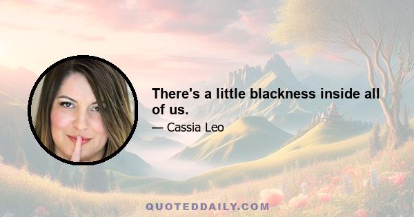 There's a little blackness inside all of us.