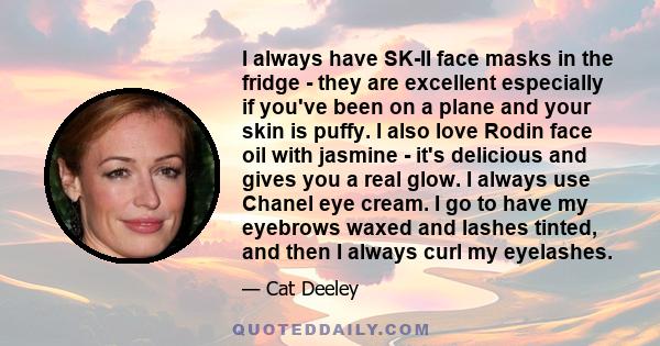 I always have SK-II face masks in the fridge - they are excellent especially if you've been on a plane and your skin is puffy. I also love Rodin face oil with jasmine - it's delicious and gives you a real glow. I always 