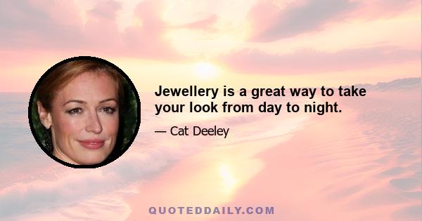 Jewellery is a great way to take your look from day to night.