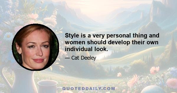 Style is a very personal thing and women should develop their own individual look.