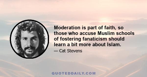 Moderation is part of faith, so those who accuse Muslim schools of fostering fanaticism should learn a bit more about Islam.