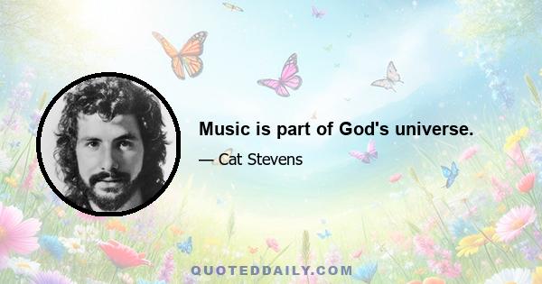 Music is part of God's universe.