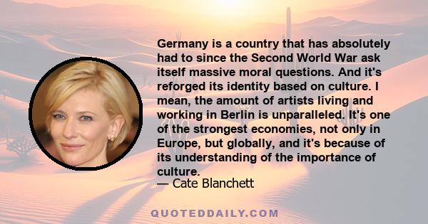 Germany is a country that has absolutely had to since the Second World War ask itself massive moral questions. And it's reforged its identity based on culture. I mean, the amount of artists living and working in Berlin