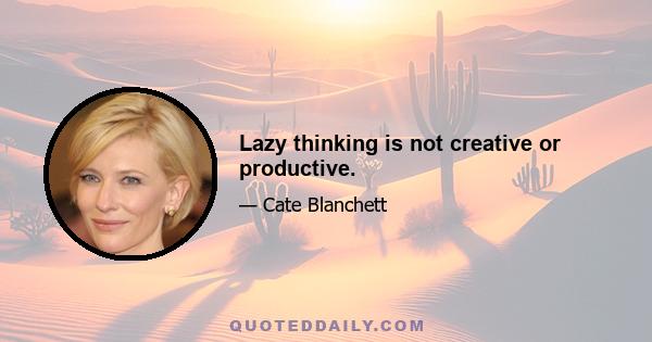 Lazy thinking is not creative or productive.